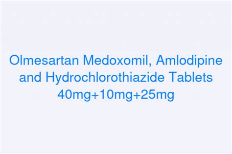 Olmesartan Medoxomil, Amlodipine and Hydrochlorothiazide.